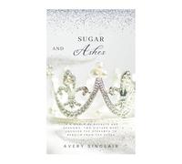 Sugar and Ashes: IN A WORLD OF SECRETS AND SHADOWS, TWO SISTERS MUST UNCOVER THE STRENGTH TO REBUILD FROM THE ASHES