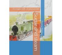 Sugar And Steam: An Engine With An Unusual Tale