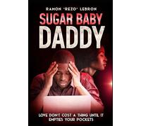 Sugar Baby Daddy: Love Don’t Cost a Thing, until it Empties your Pockets.