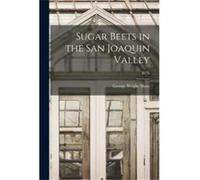 Sugar Beets in the San Joaquin Valley B176 - George Wright 18641932 Shaw - Creative Media Partners LLC - Livre en Anglais George Wright 18641932 ShawGeorge Wright 18641932 Shaw (Auteur)