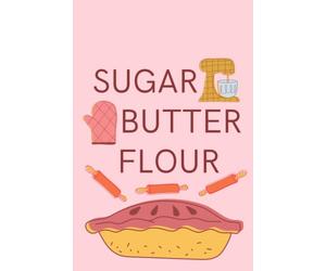 Sugar Butter Flour Notebook: Pink Baking Themed Journal for Musical Theatre, Baking, Pie Lovers / Waitress Notebook with Cooking Ingredients on the Cover / 6x9, 120 Blank Lined Pages