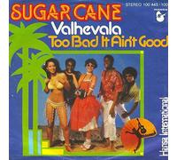Sugar Cane - Sugar Cane - Valhevala / Too Bad It Ain't Good - Hansa International - 100 445, Hansa International - 100 445-100
