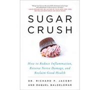 Sugar Crush: How To Reduce Inflammation, Reverse Nerve Damage, And Reclaim Good Health (Paperback) Richard Jacoby, Raquel Baldelomar (Auteur)