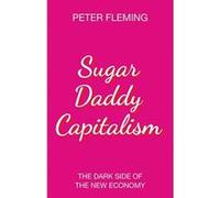 Sugar Daddy Capitalism The Dark Side of the New Economy - [Version Originale] Inconnu (Auteur)