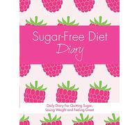 Sugar-Free Diet Diary: Daily Diary For Quitting Sugar, Losing Weight and Feeling Great