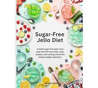 Sugar-Free Jello Diet: 4-week sugar-free jello meal plan with fat-loss tricks, easy recipes, and craving control for steady weight reduction.