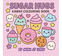 Sugar Hugs Kawaii Colouring Book: 60 Cute and Cozy Kawaii Pages for Stress Relief and Relaxation