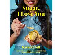 Sugar, I Love You: Knockout recipes to celebrate the sweeter things in life