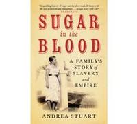 Sugar in the Blood: A Family's Story of Slavery and Empire: A Family Memoir Andrea Stuart (Auteur)