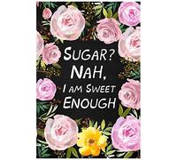 Sugar? Nah, I Am Sweet Enough