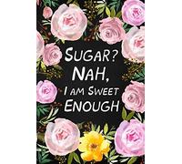 Sugar? Nah, I Am Sweet Enough