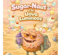 Sugar-Naut e le Uova Luminose: Una dolce storia di Pasqua per rilassarsi e sentire