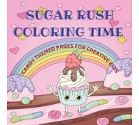 SUGAR RUSH COLORING TIME: CANDY THEMED PAGES FOR CREATIVE KIDS