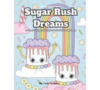 Sugar Rush Dreams - A Sweet Escape Coloring Book for Adults and Teens: A Whimsical Candyland-Themed Coloring Book for Adults and Teens | Sweet Scenes for Stress Relief, Creativity, and Fun