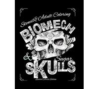 Sugar Skull Biomech Coloring Book for Adults: A Dark & Intricate Skull Tattoo Art Collection: A Dark & Intricate Skull Tattoo Art Collection