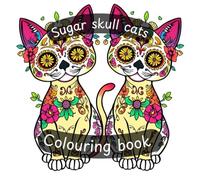 Sugar skull cats: A day of the dead colouring adventure for cat lovers