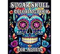 Sugar Skull Coloring Book for Adults 35 Day of the Dead Designs with Beautiful Flower Patterns - Luna B. Helle - Blurb Inc. - Livre en Anglais Luna B. HelleLuna B. Helle (Auteur)