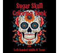 Sugar Skull Coloring Book for Left-handed Adults & Teens: 50 Easy & Relaxing Día de Los Muertos Skull Designs on Black Background Pages | Single-Sided ... Mindful Coloring | Left-Hand Friendly Layout