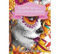 Sugar Skull Coloring Book: Relax, Unwind, and Color 100 Intricate Day of the Dead Sugar Skull Designs for Stress Relief, Mindfulness, and Creative Relaxation