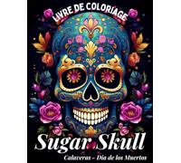 Sugar Skull: Livre de Coloriage pour Adultes et adolescents: 44 illustrations de skull magiques uniques pour les garçons, filles, enfants, adolescents ... calaveras mexicaines - (Dia de los Muertos).