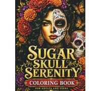 Sugar Skull Serenity: Coloring Book for Adults and Teens: 50 Día de los Muertos Calavera Designs with Marigolds, Mandalas, Flowers, Papel Picado & Relaxing Folk Art Patterns