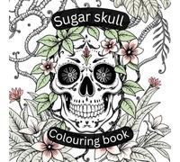 Sugar Skulls: A day of the dead colouring adventure