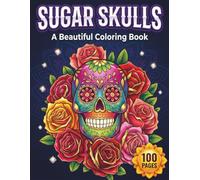 Sugar Skulls: Beautiful Coloring Book for Adults and Teens with 100 Pages featuring Floral Skulls, Midnight Backgrounds, and Day of the Dead Designs for Stress Relief