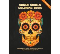 Sugar Skulls Coloring Book for Adults: 20 Designs for Stress Relieving and Relaxing Day of the Dead Sugar Skulls