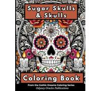 Sugar Skulls & Skulls Coloring Book: A Beautifully Dark Collection of Sugar Skulls, Gothic Skulls, and Mandala-Inspired Designs for Relaxation and Creativity