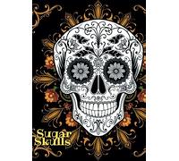 Sugar Skulls: Unleash Your Creativity - A Coloring Book for Adults and Teenager