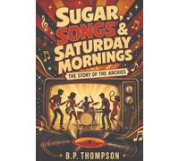 Sugar, Songs & Saturday Mornings: The Story of The Archies