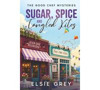 Sugar, Spice and Tangled Kites: The Good Chef Mysteries
