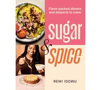 Sugar & Spice: Flavor-packed Dinners and Desserts to Crave