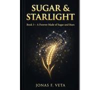 Sugar & Starlight: Book 3 - A Forever Made of Sugar and Stars: A heartwarming cozy fantasy romance finale featuring fae courts, magical baking, slow-burn love, and a powerful heroine .