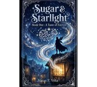 Sugar & Starlight :Book one : A Taste of Forever: A Cozy Fantasy Romance Featuring a Plus-Size Baker, a Gentle Fae Prince, Magical Pastries, Slow Burn Romance, and a Whimsical Faerie Court