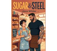 Sugar & Steel: An M/M Grumpy/Sunshine Romance