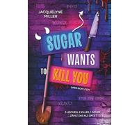 Sugar wants to kill you: Dark Romcom Dilogie, einzeln lesbar. Mit den beliebten Tropes: touch her and die, he falls first, forced proximity und From Enemies to Lovers