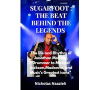 Sugarfoot : The Beat Behind the Legends: The Life and Rhythm of Jonathan Moffett, Drummer to Michael Jackson, Madonna, and Music's Greatest icons