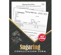 Sugaring Consultation Form: Wax Hair Removal Client Intake Logbook | Record Customer Information, Medical History & Consent, 60 Forms, 120 Two-Sided Pages