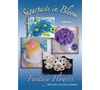 Sugarpaste in Bloom - Vol. 2: Fantasy Flowers (with Cake Artist Sharon Zambito)