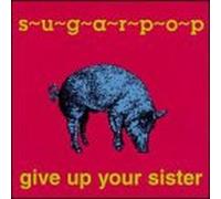 Sugarpop - Give Up Your Sister