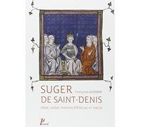 Françoise Gasparri – Suger de Saint-Denis – Abbé, soldat, homme d'État au XIIe siècle