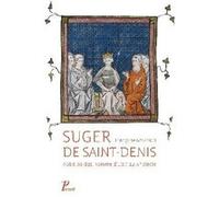 Suger de Saint-Denis: Abbé, soldat, homme d'Etat au XIIe siècle