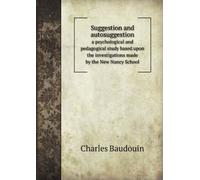 Suggestion and Autosuggestion: A Psychological and Pedagogical Study Based Upon the Investigations Made by the New Nancy School,