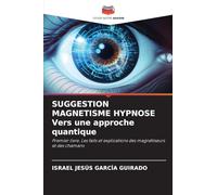 SUGGESTION MAGNETISME HYPNOSE Vers une approche quantique