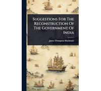 Suggestions For The Reconstruction Of The Government Of India
