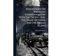 Suggestions On Railroad Communication With The Pacific, And The Trade Of China And The Indian Island