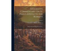Suggestive Commentary On St. Paul's Epistle To The Romans: With Critical And Homiletical Notes ..; Volume 1
