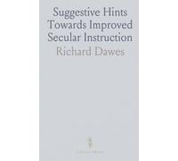Suggestive Hints Towards Improved Secular Instruction: Intended for the Use of Schoolmasters and Teachers in Our Elementary Schools