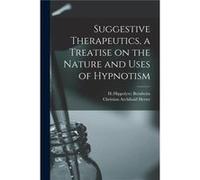 Suggestive Therapeutics a Treatise on the Nature and Uses of Hypnotism - Creative Media Partners LLC - Creative Media Partners LLC - Livre en Anglais Creative Media Partners LLCCreative Media Partners